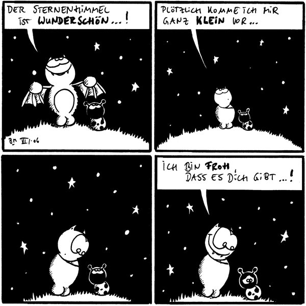 Fred: der Sternenhimmel ist wunderschön...! [[mit Käfer unter Sternenhimmel]]
Fred: plötzlich komme ich mir ganz klein vor...
[[Fred schaut auf Käfer runter]]
Fred: ich bin froh, dass es dich gibt...!