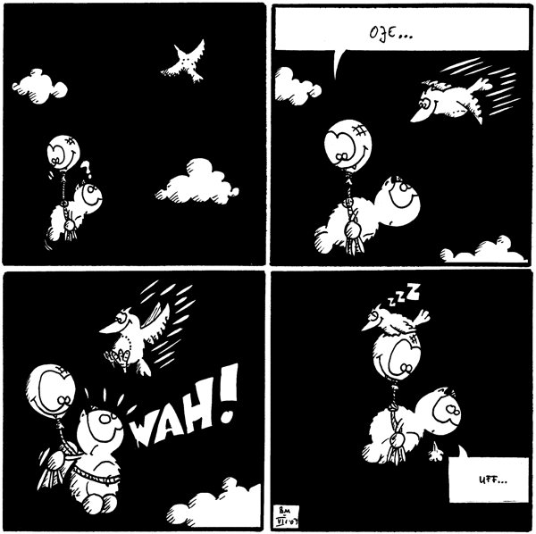 Fred: ?
[[Fred hängt am Luftballon]]

Fred: Oje...
[[Vogel fliegt im Sturzflug auf Luftballon zu]]

Fred: *Wah!*

Vogel: *zzz*
Fred: Uff...
[[Vogel hat sich auf den Luftballon gesetzt und schläft]]