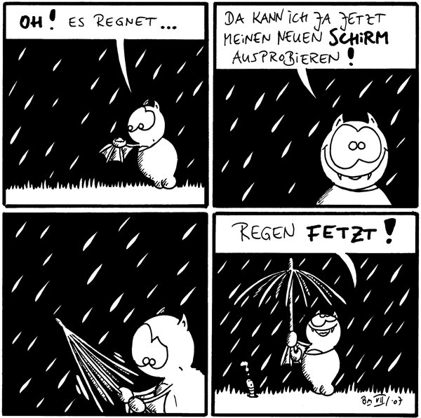 [[Fred steht im Regen]]
Fred: OH! Es regnet...

Fred: Da kann ich ja jetzt meinen neuen Schirm ausprobieren!

[[Fred klappt seinen Schirm auf, der ohne Stoff ist und nur aus Speichen besteht]]

Fred: Regen fetzt!
Wurm: ?