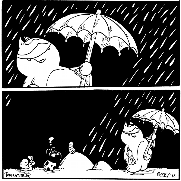 Fred [[steht unter einem Regenschirm im Regen]]

Schnecke, Käfer, Wurm [[sitzen hinter Fred am Filosofiestein im trockenen]]: ?

{{Ich glaube, in der Zahl der sichtbaren Regentropfen steckt eine geheime Botschaft. Oder auch nicht.}}